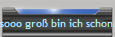 sooo gro� bin ich schon...
