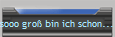sooo gro� bin ich schon...